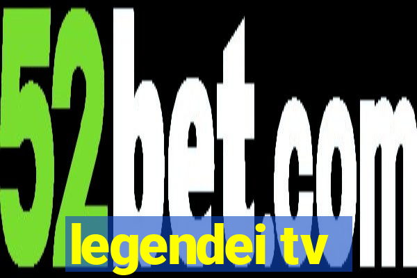 legendei tv